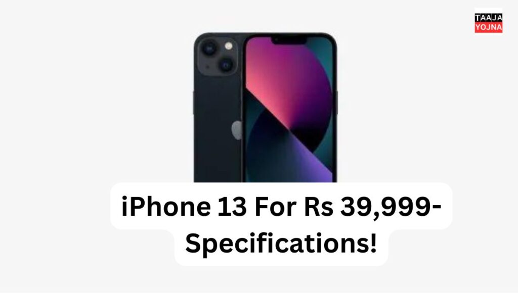 iPhone 13 For Rs 39,999- Specifications!