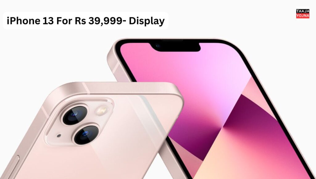 iPhone 13 For Rs 39,999- Display